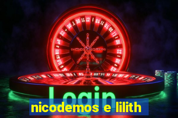 nicodemos e lilith